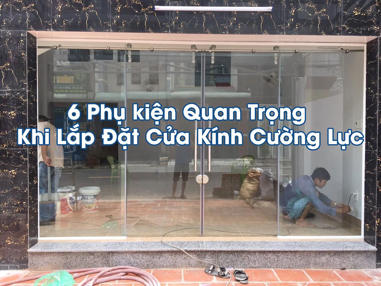 6 Phụ kiện Quan Trọng Khi Lắp Đặt Cửa Kính Cường Lực